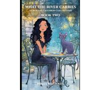 What the River Carried: Crescent Cauldron Cozy Mysteries BOOK TWO: 2