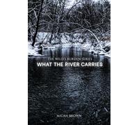 What the River Carries: 1 (The Wild's Burden)