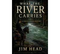 What the River Carries: 6 (Circuit Rider Mysteries)