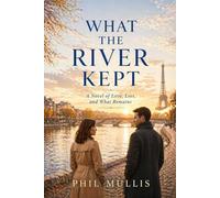 What The River Kept: A Novel of Love, Loss, and What Remains