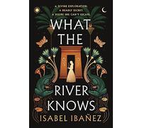 What the River Knows: the addictive and endlessly romantic historical fantasy: 1 (Secrets of the Nile Duology)
