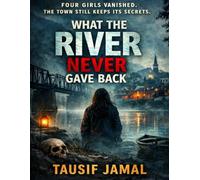 WHAT THE RIVER NEVER GAVE BACK: A Small Town. A Buried Crime. A Sister Who Refused to Forget.