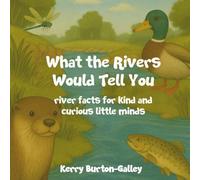 What the Rivers Would Tell You: River Facts for Kind and Curious Little Minds
