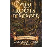 What the Roots Remember: A Cozy Fantasy Novel: 3 (Tales from the Elderwood)