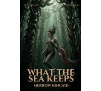 What the Sea Keeps: A Tide-Bound Novella, Book 1 (Tidebound - Dark Ocean Romance Novellas)