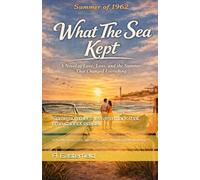 What the Sea Kept: A Novel of Love, Loss, and the Summer That Changed Everything