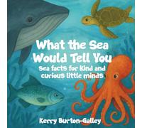 What the Sea Would Tell You: Ocean Facts for Kind and Curious Little Minds: 1