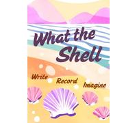 What the Shell: Great Gift for Nature Lovers, Travelers, and Writers! 6x9 in. 120 Page Lined Notebook - Beach and Shell Design