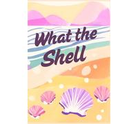 What the Shell: Notebook for Nature Lovers, Travelers, and Writers! 6x9 in. 120 Lined Pages - Beach and Shell Design