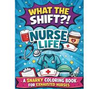 What the Shift?! Nurse Life: A Snarky Nurse Humor Coloring Book with 50 Bold & Easy Nurse Humor Quote Designs for Relaxation and Stress Relief (Bold & Easy Cozy Coloring Books)