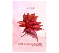 What The Silence Gave Me: Poems of becoming