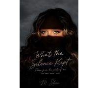 What the Silence Kept: Poems from the parts of me no one ever saw.