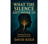What the Silence Left Inside Us: Breaking Free from Generational Pain