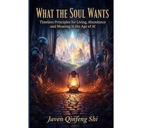 What the Soul Wants: Timeless Principles for Living, Abundance, and Meaning in the Age of AI (Be Cause Essentials)