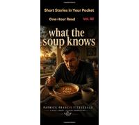 What The Soup Knows: Short Stories in Your Pocket Vol 92