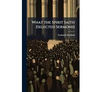 What the Spirit Saith [Selected Sermons]
