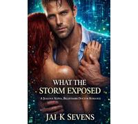 What The Storm Exposed: A Jealous Alpha Billionaire Doctor Romance (Stormed In - A Steamy Forced Proximity Doctor Romance Series. Grumpy Heroes, Sunshine Heroines, & Guaranteed Happily Ever After)