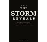 What the Storm Reveals: How to Navigate Economic Crisis, Understand What It's Actually Showing You, and Build a Life That Weathers the Next One