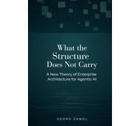 What the Structure Does Not Carry: A New Theory of Enterprise Architecture for the Age of Agentic AI