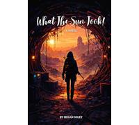 WHAT THE SUN TOOK: A Post-Apocalyptic Story of Ruin, Resistance, and Return