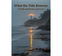 What the Tide Returns: A Fable of Service and Love (Mystical Tales: Fables for the Inner Journey)