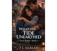 What the Tide Unearthed: A Coastal Romance and Mystery (Cairn Harbor)