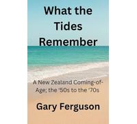 What the Tides Remember: A New Zealand Coming-of-Age; the '50s to the '70s
