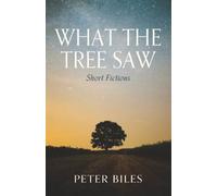What the Tree Saw: Short Fictions