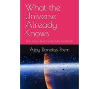 What the Universe Already Knows: How Science, Read Honestly, Points Beyond Itself