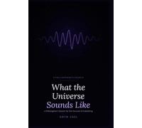What the Universe Sounds Like: A Philosopher's Search for the Ground of Everything (25% of proceeds donated to Gaza relief)