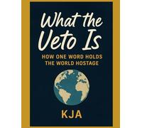 What the Veto Is: How One Word Holds the World Hostage