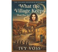 What The Village Keeps: A Midlife Paranormal Cozy Mystery - The Village Whisperer Mysteries Book Five