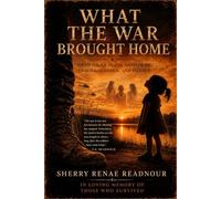 What The War Brought Home: Growing Up In The Shadow Of Trauma Alcohol And Sllence