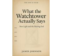 What the Watchtower Actually Says: New Light and the Nearing End (What the Scripture Actually Says)