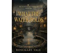What The Water Holds: The Teapot Knows Your Name Series Book 2