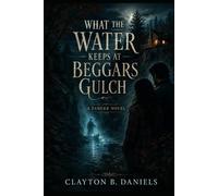 What the Water Keeps at Beggars Gulch: A Tanger Novel (The Tanger Series)