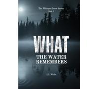 What the Water Remembers: The Whisper Grove Saga Series, Book 2: The Forest Was Only the Beginning. A Chilling New Chapter of Folk Horror.