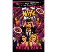 What The Wife Knows: A Hilarious Women’s Fiction Short Story of Betrayal, Friendship, and the Ultimate Cheater's Revenge (An Idiot’s Guide To Infidelity: A Sweet Revenge Series)