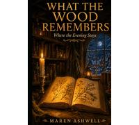 What the Wood Remembers (Where the Evening Stays)