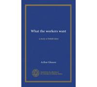 What the workers want: a study of British labor