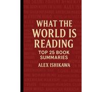 What The World is Reading: Top 25 Book Summaries in 1000 Words.