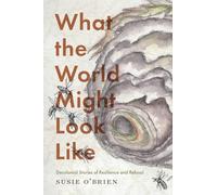 What the World Might Look Like: Decolonial Stories of Resilience and Refusal