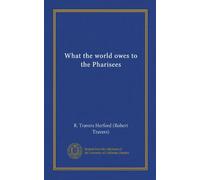 What the world owes to the Pharisees (Vol-1)