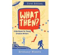 What Then?: A Workbook for Young Creative Writers