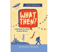 What Then?: A Workbook for Young Creative Writers