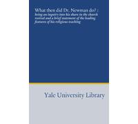 What then did Dr. Newman do? :: being an inquiry into his share in the church revival and a brief statement of the leading features of his religious teaching