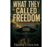 What They Called Freedom: A Cult Survival Novel Inspired by Peoples Temple and Jonestown: 1 (True Crime: Before The Headline)