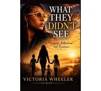 What They Didn’t See: A Memoir of Survival, Motherhood, and Resilience