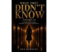 What They Didnt Know: 12 Stories of Quiet Power, Strategy, and Unseen Consequences