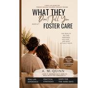 What They Don’t Tell You About Foster Care: A Real-Life Guide For Parents Raising Children through Trauma